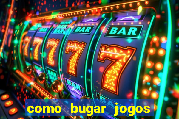 como bugar jogos de cassino